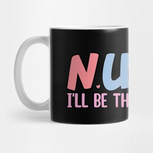 Nurse I'll Be There For You Mug